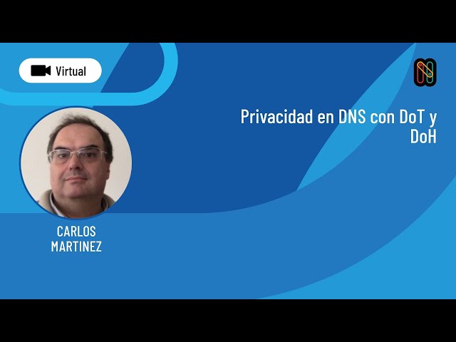 Privacidad en DNS con DoT y DoH - Carlos Martinez
