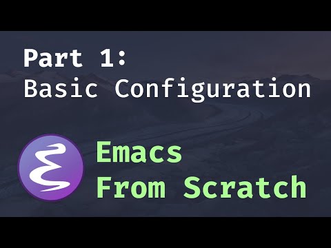 Emacs From Scratch #1 - Getting Started with a Basic Usable Configuration