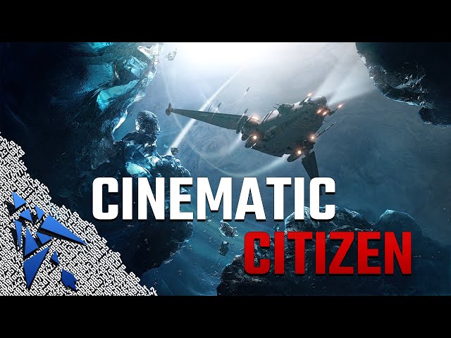 Star Citizen - Cinematic Citizen