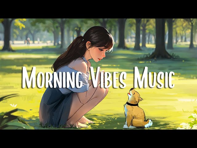 Positive Energy 🍀 Morning music to start your positive day ~ Morning Vibes Music