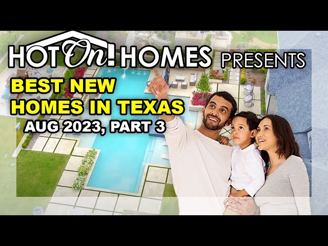 Hot On! Homes Presents the Best New Homes in Texas Aug 2023, Pt 3