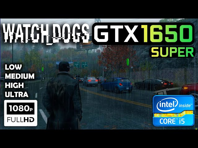 Watch Dogs : GTX 1650 Super + i5 3470 - All Settings - 1080P