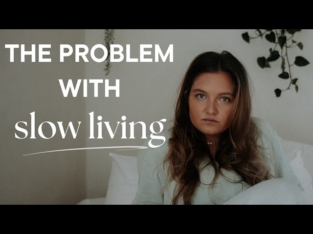 the Toxic Side of slow living
