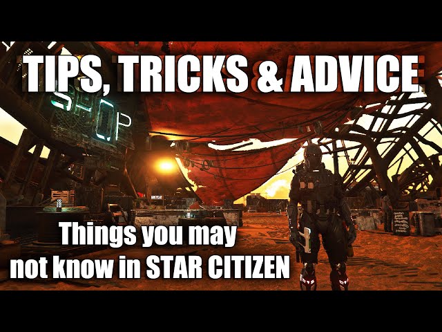 Star Citizen Tips, Tricks, Easter Eggs, & Advice for New & Veteran Players