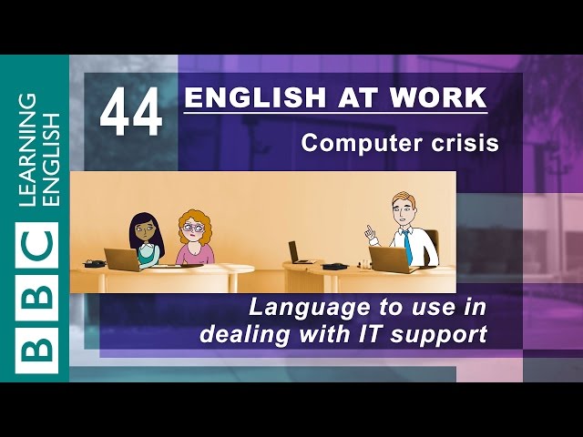 Dealing with IT support - 44 - English at Work deals with your computer crisis!