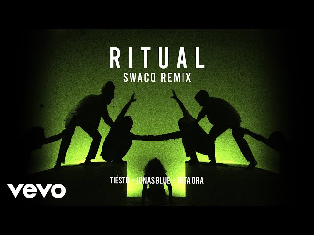 Tiësto, Jonas Blue, Rita Ora - Ritual (SWACQ Remix)