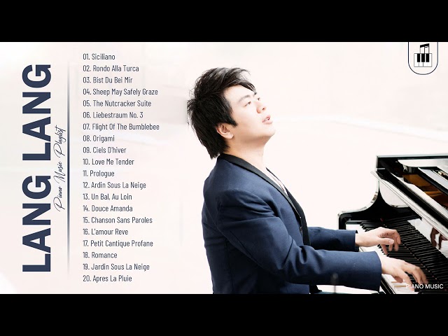 Lang Lang Greatest Hits Collection - Best Song Of Piano Music By Lang Lang