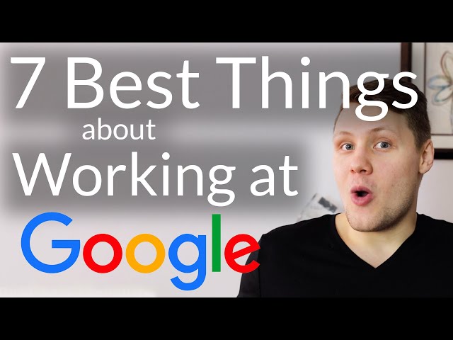 The 7 Best Things About Working at Google