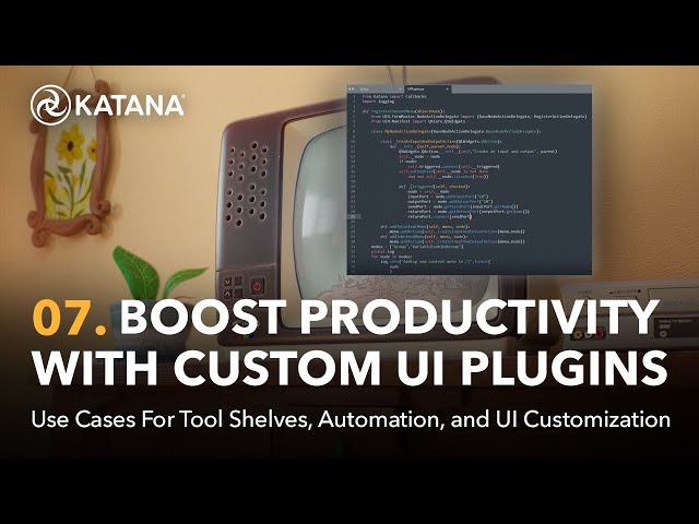 Automate & Customize | 07. Boost Your Productivity in Katana with Custom UI Plugins