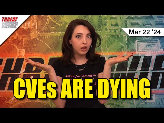 CVEs ARE DYING - ThreatWire