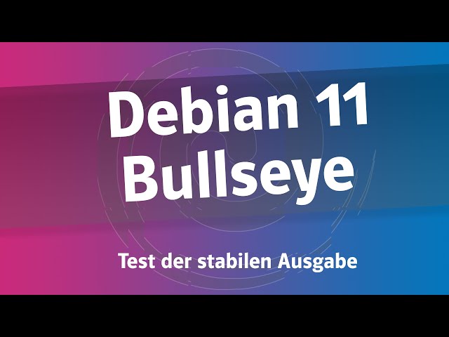 Das ist Debian 11 Bullseye - Ein voller Überblick