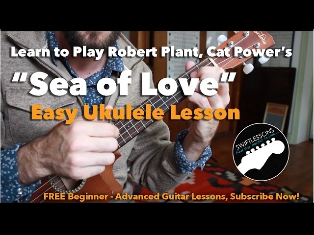 Easy Ukulele Lesson - Sea of Love - Beginner Ukulele Songs -  Robert Plant, Cat Power, Phil Phillips