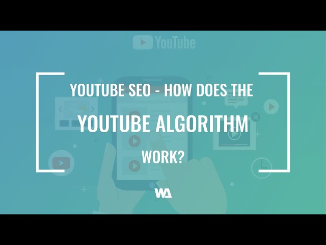 YouTube SEO – How Does The YouTube Algorithm Work?