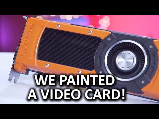 Why Not Paint your Video Card??