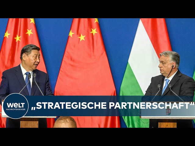 Xi Jinping bei Orban: "Strategische Partnerschaft" - China und Ungarn planen engere Zusammenarbeit