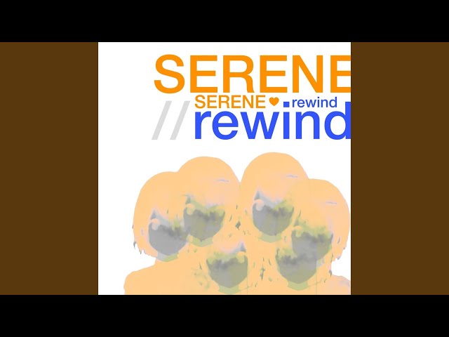 serene//rewind