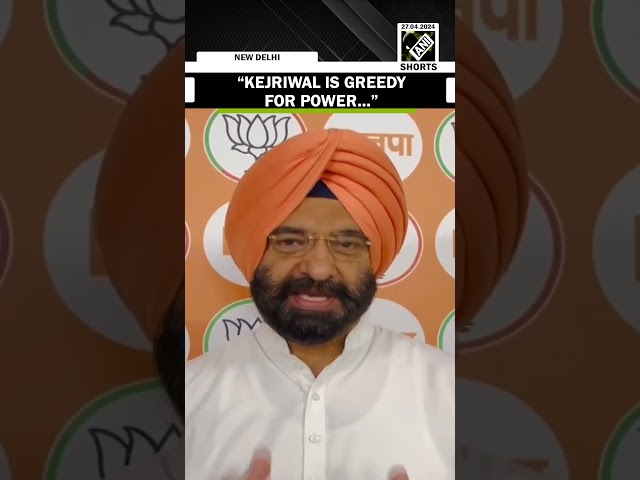Arvind Kejriwal is greedy for power: BJP’s Manjinder Singh Sirsa