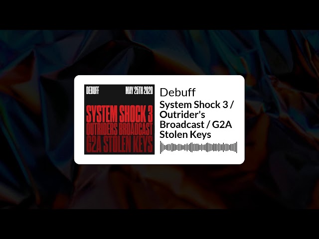 Debuff | System Shock 3 / Outrider's Broadcast / G2A Stolen Keys