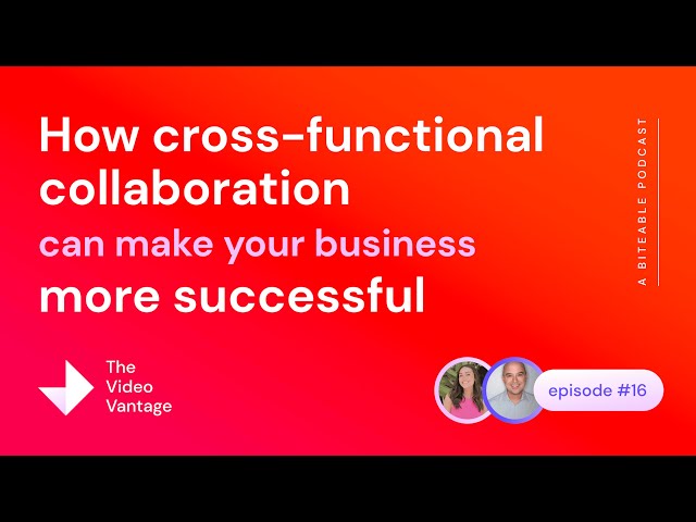 16. How cross-functional collaboration can make your business more successful