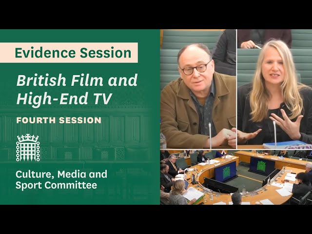 British Film and High-End TV | Fourth Session – Culture, Media and Sport Committee