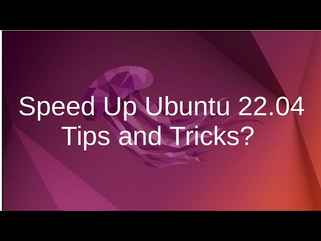 How to Speedup Ubuntu 22.04