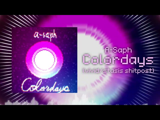 A-Saph - Colordays (vivid/stasis FAN SONG)