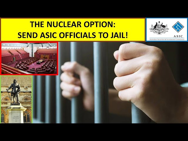 The Nuclear Option: Send ASIC Officials to Jail!