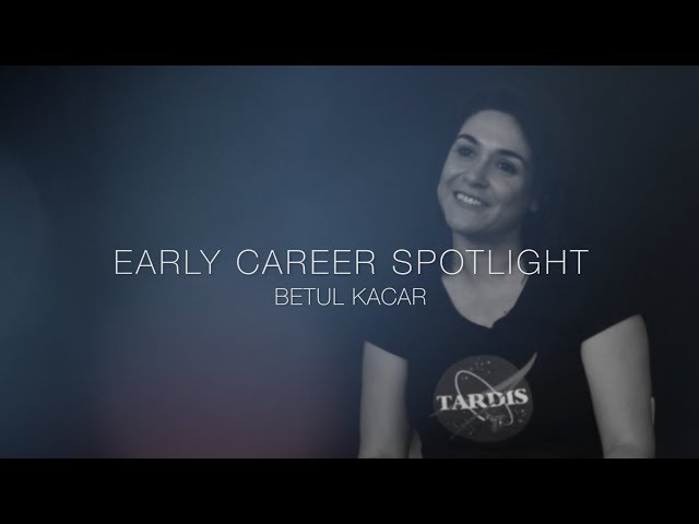 Early Career Spotlight Series: Dr. Betül Kaçar