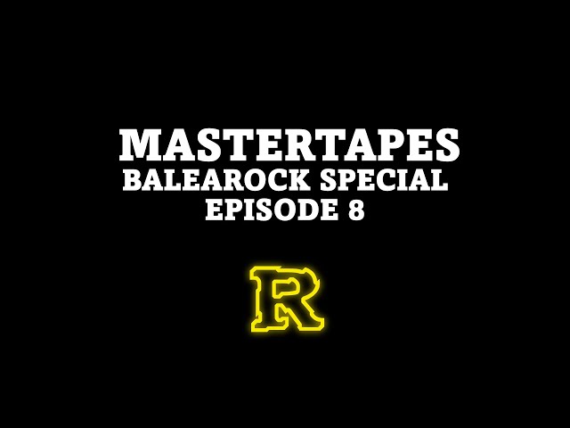 MASTERTAPES [Episode 8] Balearock Special