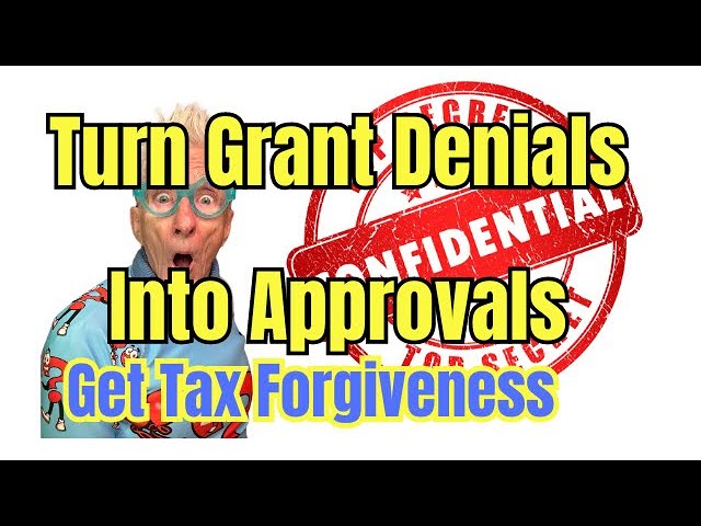 Turn A $10,000 Gov't Grant Denial Into An Approval & Get Your Taxes Forgiven