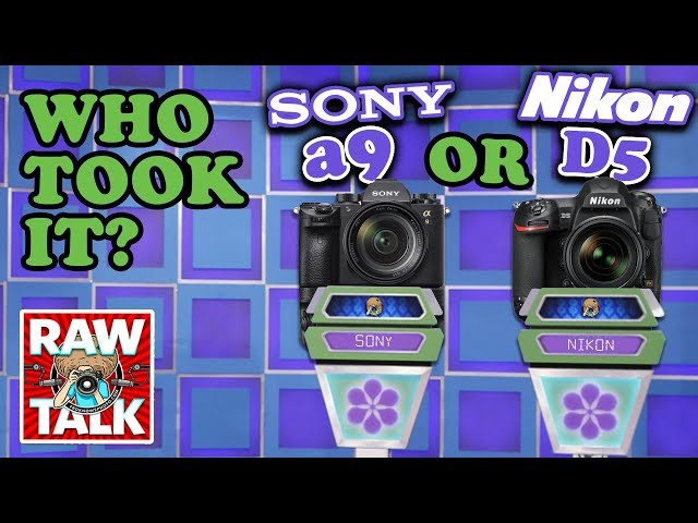 Nikon D5 vs Sony a9: Which Camera Took It? RAWtalk 246