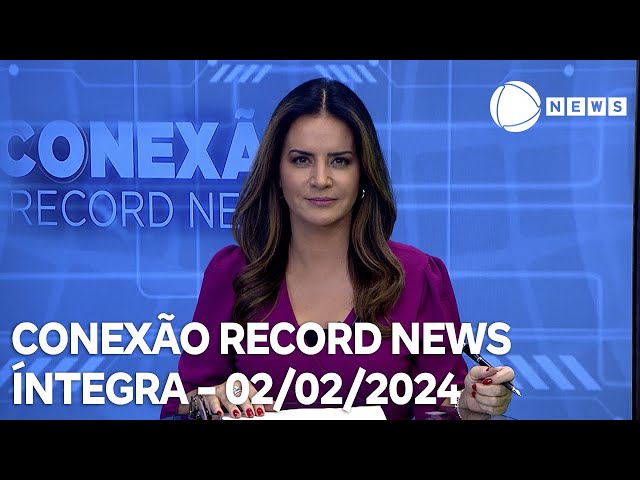 Conexão Record News - 02/02/2024