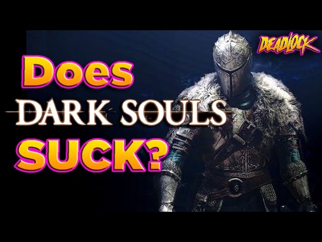 DeadLock: Does Dark Souls ACTUALLY SUCK?!?