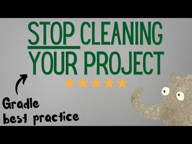 Stop cleaning your project (Gradle best practice tip #6}