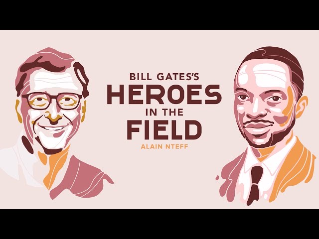 Bill Gates’s Heroes in the Field: Alain Nteff