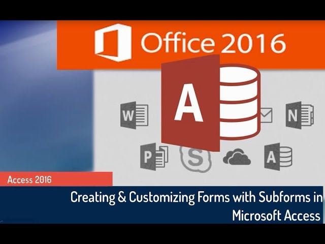 Microsoft Access 2016 Tutorial: Creating and Customizing Forms and Subforms in Access