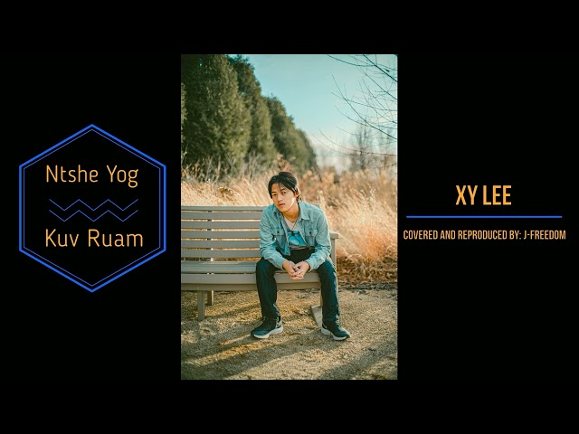Xy Lee - Ntshe Yog Kuv Ruam (Covered and Reproduced By: J-Freedom)
