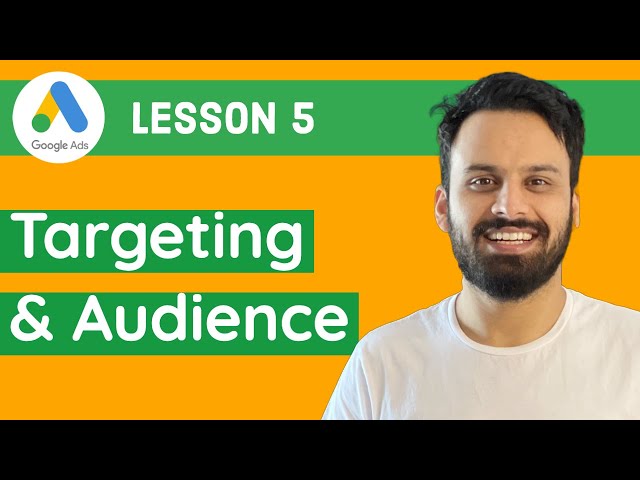 5 - Google Ads Course 2021 [Complete Step By Step Tutorial] - Targeting and Audience