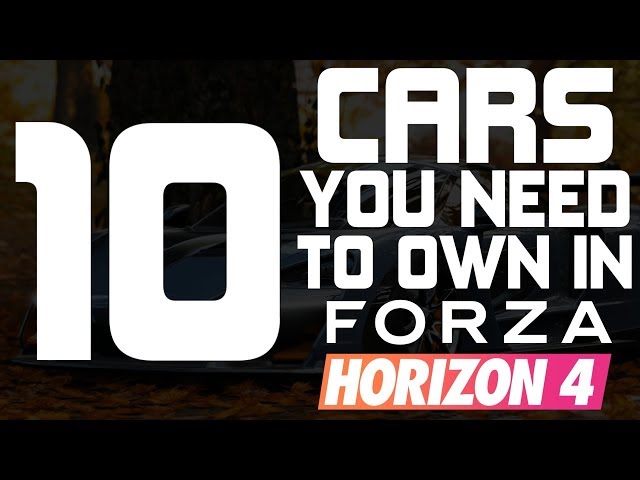 Forza Horizon 4 - TOP 10 CARS YOU NEED TO OWN IN FORZA HORIZON 4