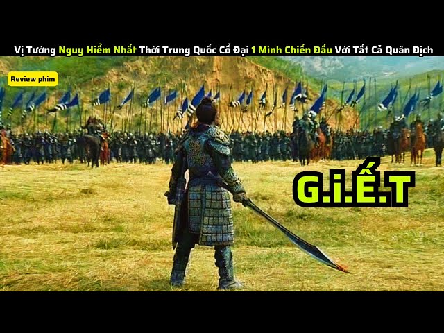 Vị Tướng Nguy Hiểm Nhất Thời Trung Quốc Cổ Đại 1 Mình Chiến Đấu Với Tất Cả Quân Địch|| review phim