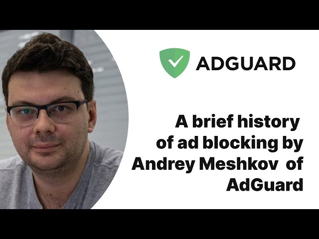 A brief history of ad blocking by Andrey Meshkov of AdGuard