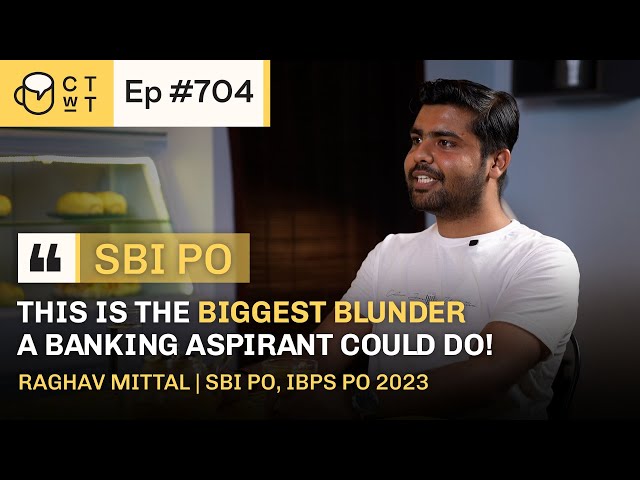 CTwT E704 - SBI PO 2023 Topper Raghav Mittal | First Attempt | IBPS PO