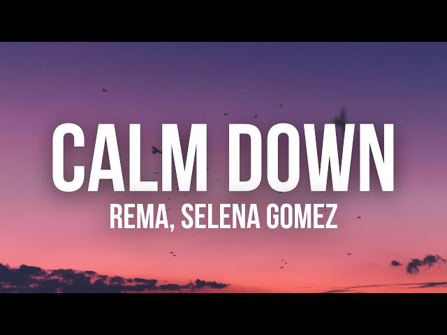 Rema, Selena Gomez - Calm Down (lyrics)