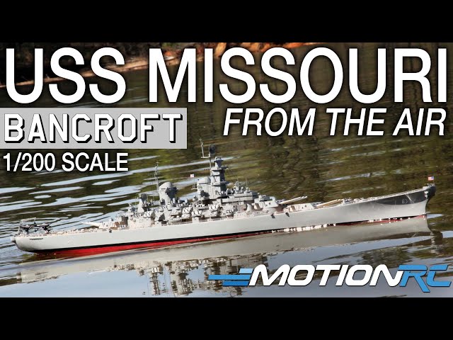 Air Views of the Beautiful Bancroft 1/200 Scale USS Missouri RC Battleship | Motion RC