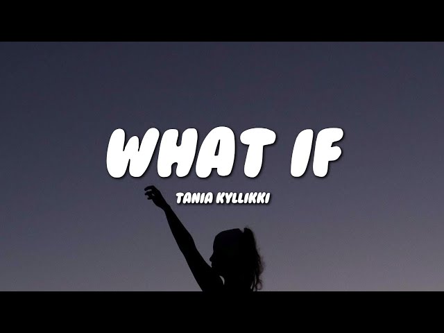 Tania Kyllikki - What If (Lyrics)