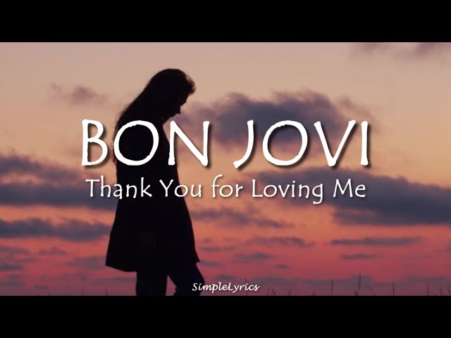 Thank You For Loving Me - Bon Jovi (Lyrics)