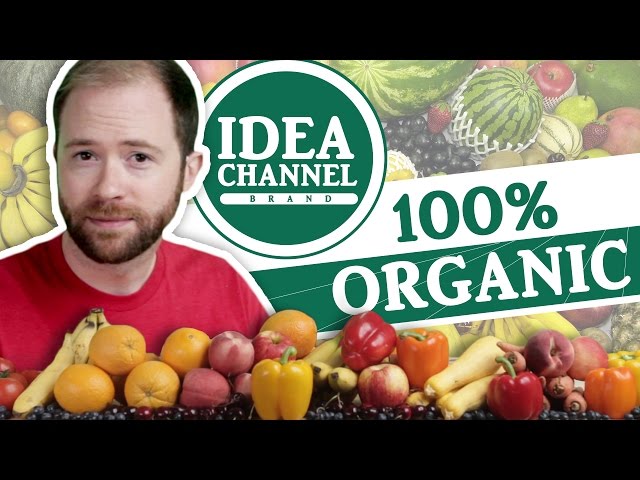 100% Organic Idea Channel Episode | Idea Channel | PBS Digital Studios
