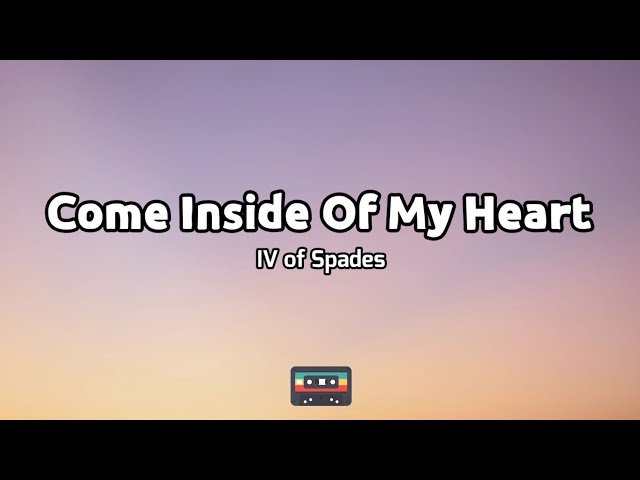IV OF SPADES - Come Inside Of My Heart