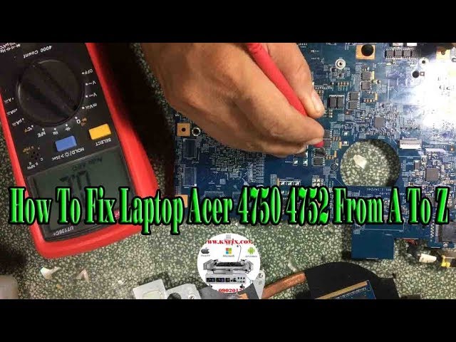How To Fix Laptop Acer 4750 4752 From A To Z