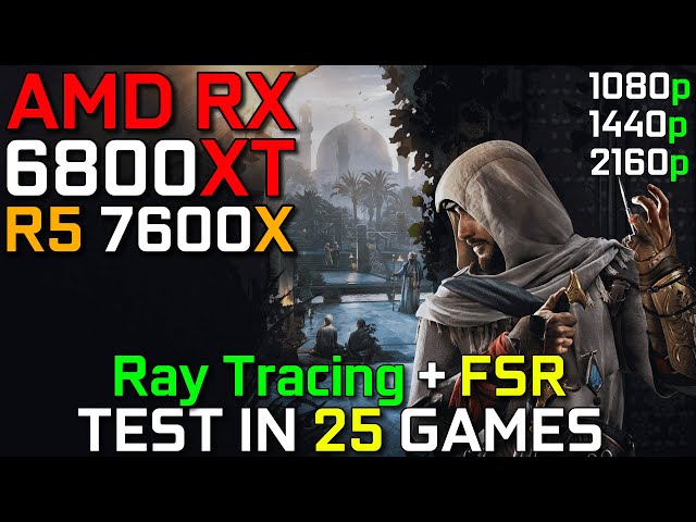 RX 6800 XT + R5 7600X | Test in 25 Latest Games | Ray Tracing & FSR Test | 1080p 1440p & 4k | 2023